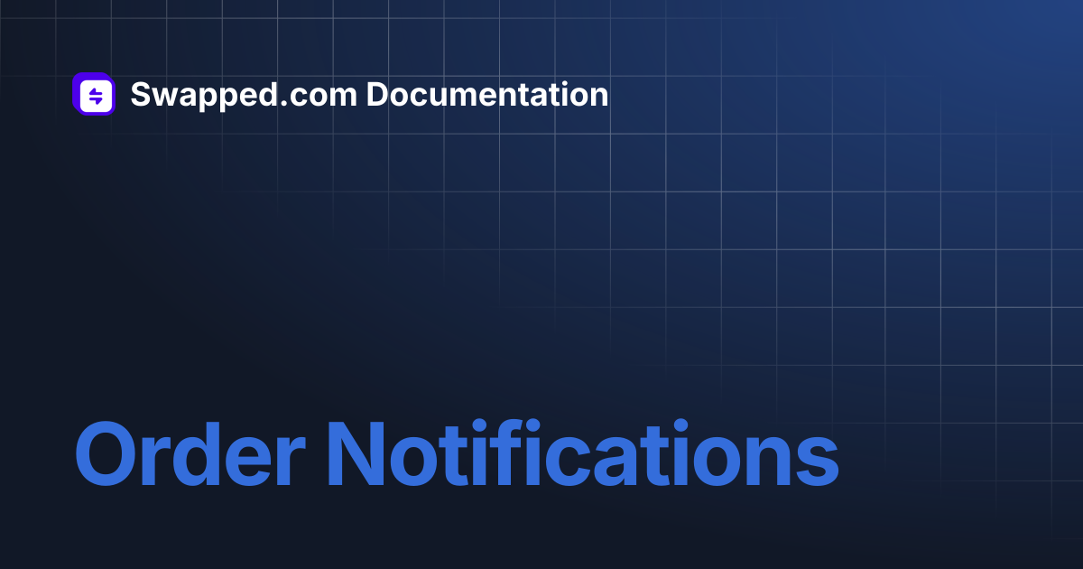 Order Notifications | Swapped.com Documentation